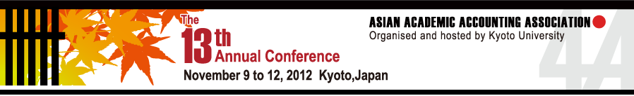 The 13th Annual Conference | November 9 to 12,2012 Kyoto,Japan | ASIAN ACADEMIC ACCOUNTING ASSOCIATION | Organized and hosted by Kyoto University